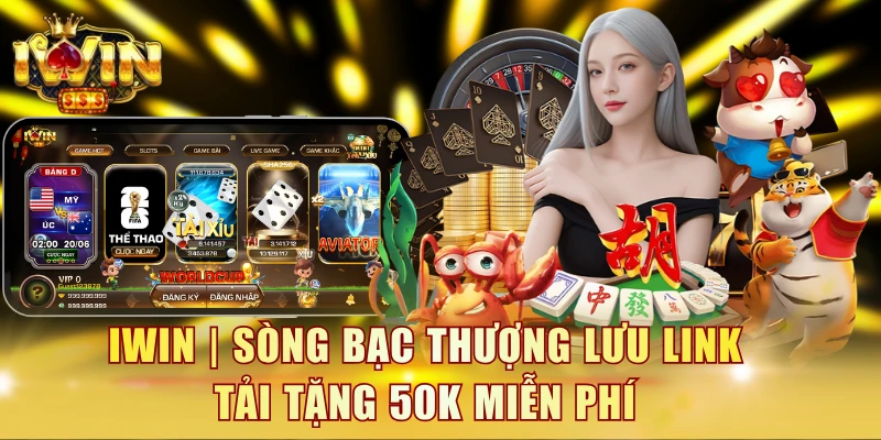 IWIN | Sòng Bạc Thượng Lưu Link Tải Tặng 50K Miễn Phí